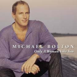 Michael Bolton : Only a Woman Like You